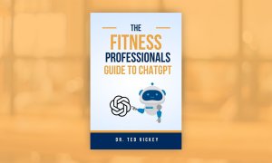 The Fitness Professionals Guide to ChatGPT by Dr. Ted Vickey